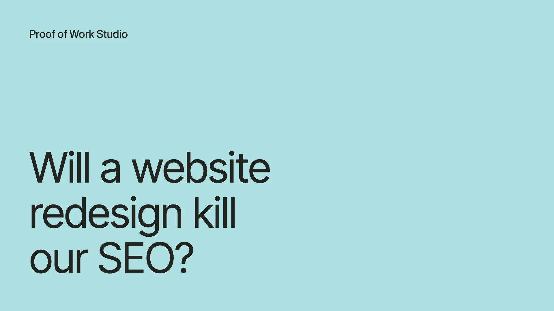 Will a website redesign kill our SEO, banner with Proof of Work Studio logo