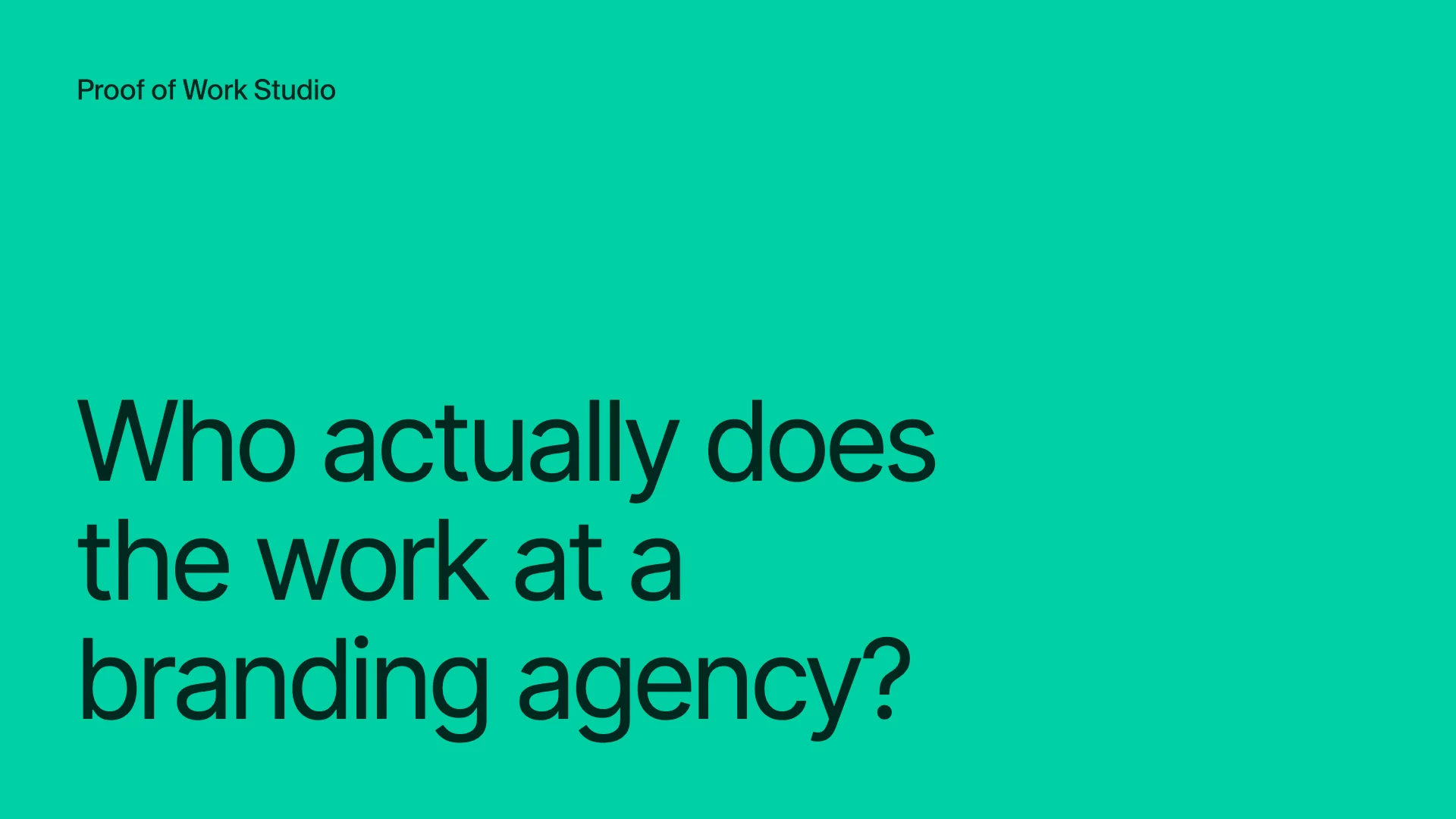 Who actually does the work at a branding agency, banner with Proof of Work Studio logo